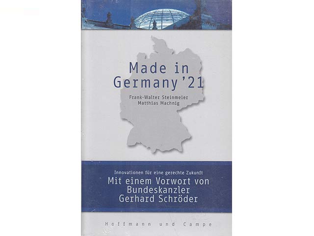 Made in Germany '21. Innovationen für eine gerechte Zukunft. Mit einem Vorwort von Bundeskanzler Gerhard Schröder