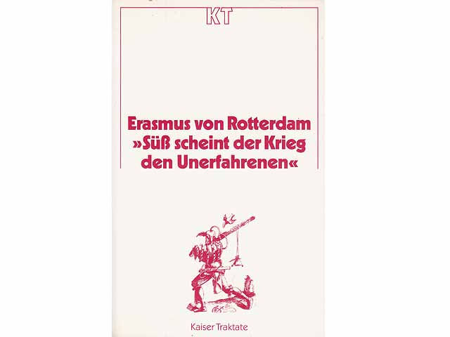 Erasmus von Rotterdam "Süß scheint der Krieg den Unerfahrenen". Übersetzt und hrsg. von Brigitte Hannemann