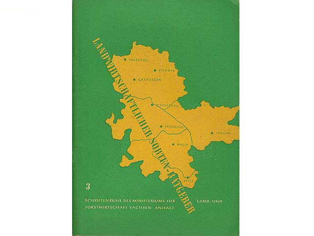 Landwirtschaftlicher Sorten-Ratgeber. Schriftenreihe des Ministeriums für Land- und Forstwirtschaft Sachsen-Anhalt Nr. 3. Mit farbiger Bodenkarte von Sachsen-Anhalt (Faltkarte)