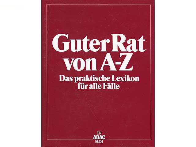 Guter Rat von A - Z. Das praktische Lexikon für alle Fälle. Ein ADAC Buch. Aktualisierte Neuauflage 1992