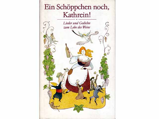Ein Schöppchen noch, Kathrein! Lieder und Gedichte zum Lobe des Weins. Hrsg. von Horst Kracht. Illustriert von Renate Trotzke-Israel. 1. Auflage