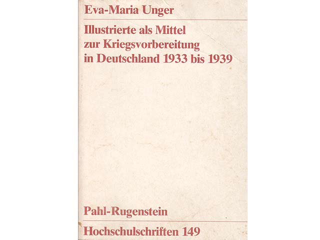 Illustrierte als Mittel zur Kriegsvorbereitung in Deutschland 1933 bis 1939. Pahl-Rugenstein Hochschulschriften Gesellschafts-und Naturwissenschaften 149 (Serie: Faschismusstudien)
