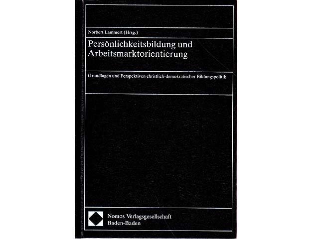 Persönlichkeitsbildung und Arbeitsmarktorientierung. Grundlagen und Perspektiven christlich-demokratischer Bildungspolitik. 1. Auflage
