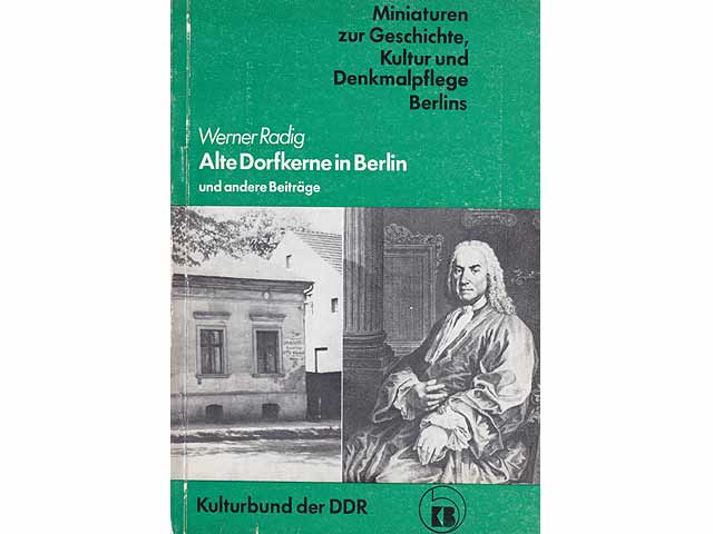 Alte Dorfkerne in Berlin und andere Beiträge. Miniaturen zur Geschichte und Denkmalpflege Berlins. Nr. 12