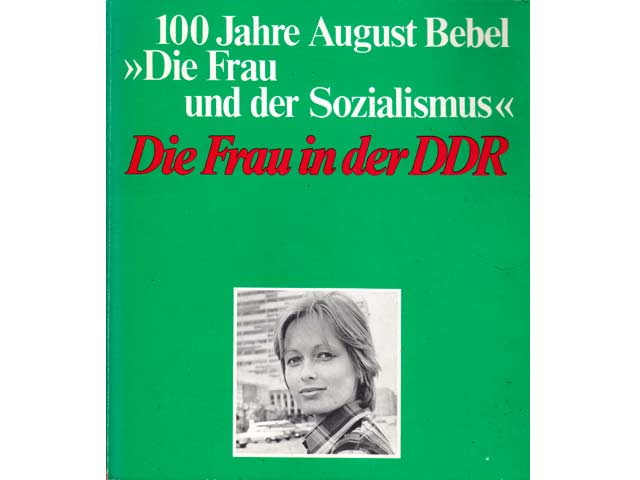 Zum 100. Jahrestag von  August Bebels Buch "Die Frau und der Sozialismus". Die Frau in der Deutschen Demokratischen Republik