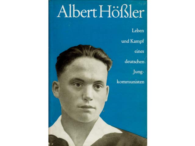 Albert Hössler. Leben und Kampf eines deutschen Jungkommunisten. Mit 13 Bildbeilagen. Hrsg. IML beim ZK der SED. 1. Auflage