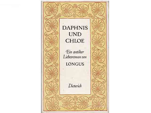 Daphnis und Chloe. Ein antiker Liebesroman von Longus. Deutsch und mit einem Nachwort von Arno Mauersberger. Sammlung Dieterich Band 44