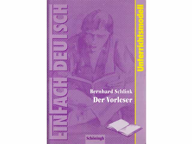 Bernhard Schlink. Der Vorleser. Unterrichtsmodell. Erarbeitet von Sonja Pohsin. Einfach Deutsch
