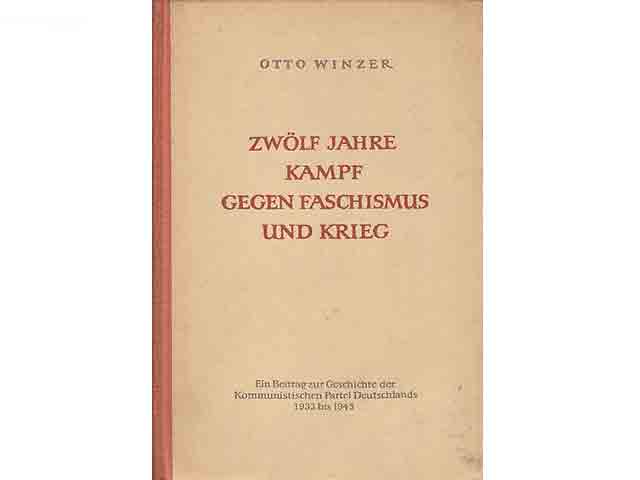 Zwölf Jahre Kampf gegen Faschismus und Krieg. Ein Beitrag zur Geschichte der Kommunistischen Partei Deutschlands 1933 bis 1945. Mit 30 Faksimiles. 2. Auflage