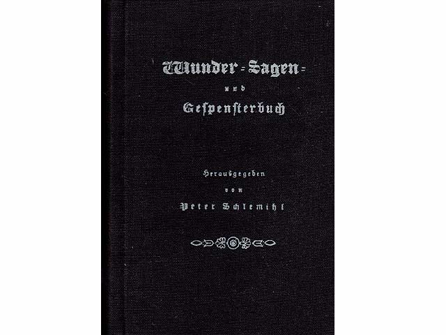 Wunder-Sagen- und Gespensterbuch. Enthaltend: Spuck- und Geistergeschichten, Volksmährchen, Legenden und Historien. Herausgegeben von Peter Schlemihl. I. Band. Fotomechanischer Neudruck  ...