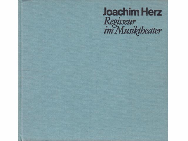 Joachim Herz. Regisseur im Musiktheater. Beiträge zu Theorie und Praxis des Musiktheaters von Hans-Jochen Irmer und Wolfgang Stein