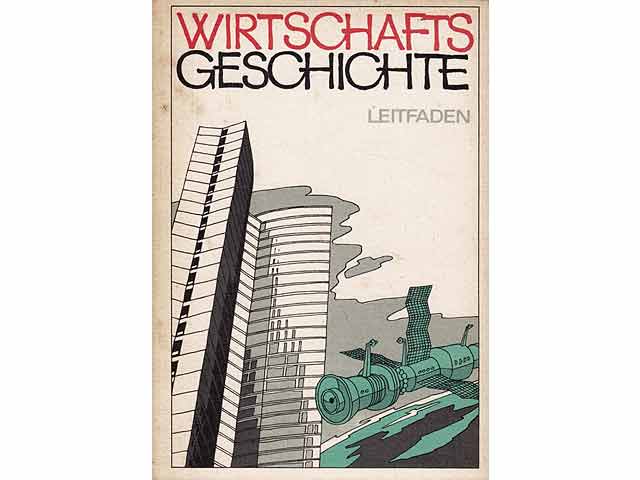 Wirtschaftsgeschichte. Ein Leitfaden. Verfaßt von einem Kollektiv von Wirtschaftshistorikern der DDR. 3. Auflage