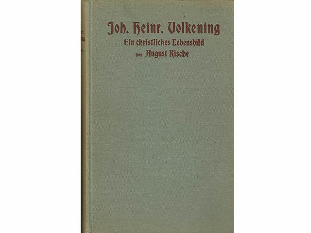 Johann Heinrich Volkening. Ein christliches Lebens- und kirchliches Leitbild aus der Mitte des neunzehnten Jahrhunderts