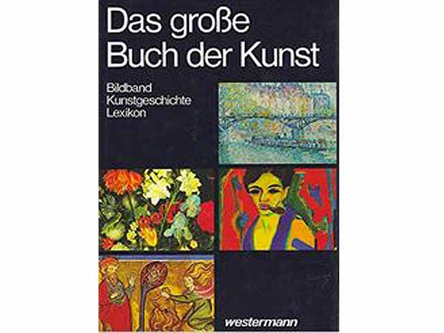 Das grosse Buch der Kunst. Bildband. Kunstgeschichte. Lexikon, herausgegeben von Bert Bilzer, Jürgen Eyssen und Otto Stelzer