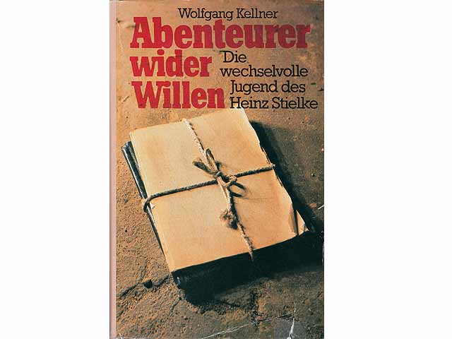 Abenteuer wider Willen. Die wechselvolle Jugend des Heinz Stielke. Roman. 3. Auflage