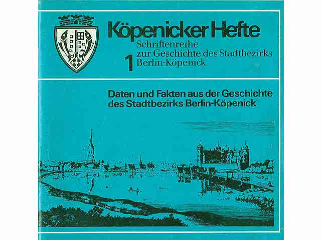 Köpenicker Hefte. Schriftenreihe zur Geschichte des Stadtbezirks Berlin-Köpenick". Heft 1/1979. Daten und Fakten aus der Geschichte des Stadtbezirks Berlin-Köpenick. Hrsg.: Kreiskommission  ...