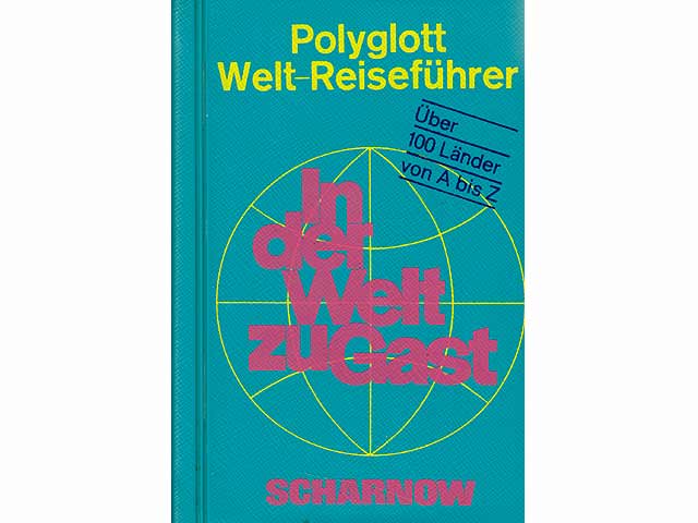 Polyglott. Welt-Reiseführer. In der Welt zu Gast. Hrsg. von der Polyglott-Redaktion in Zusammenhang mit Scharnow-Reisen. Mit 321 Abbildungen und 78 Karten. Über 100 Länder von A bis Z