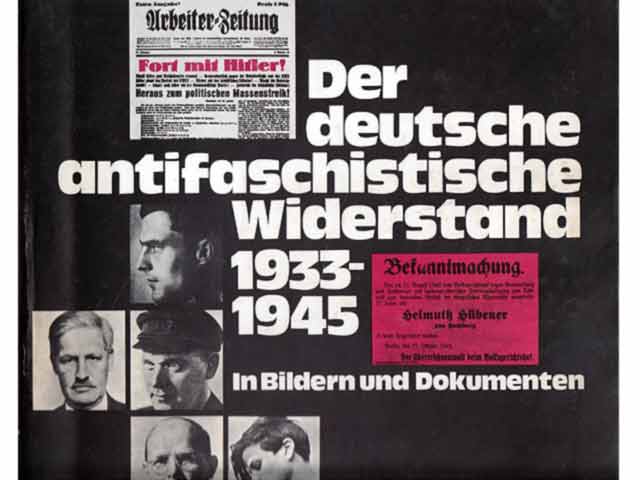 Der deutsche antifaschistische Widerstand 1933 - 1945. In Bildern und Dokumenten.