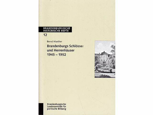 Brandenburgs Schlösser und Herrenhäuser 1945 - 1952. Brandenburgische Historische Hefte Nr. 12. Hrsg. Brandenburgische Landeszentrale für politische Bildung