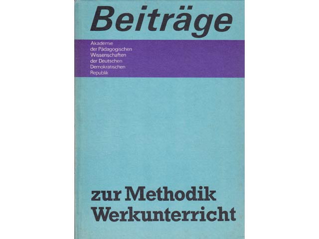 Beiträge zur Methodik Werkunterricht. Hrsg. von der Akademie der Pädagogischen Wissenschaften der DDR. 1. Auflage