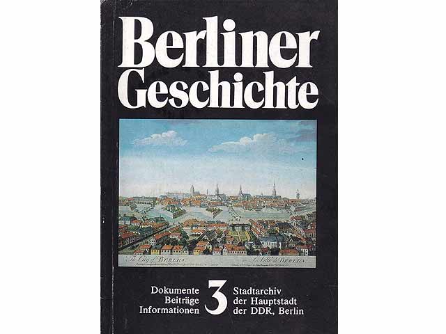 Berliner Geschichte. Dokumente. Beiträge. Informationen. Heft 3. Hrsg. Stadtarchiv der Hauptstadt der DDR, Berlin