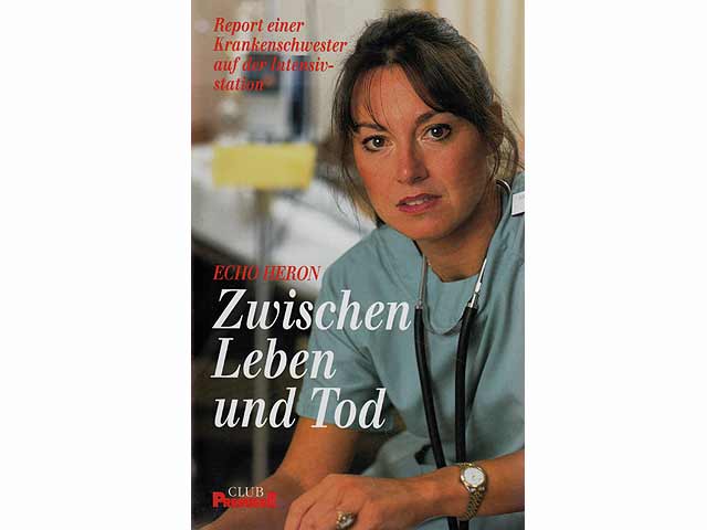 Zwischen Leben und Tod. Report einer Krankenschwester auf der Intensivstation. Aus dem Englischen von Walter Spiegl. Club Premiere