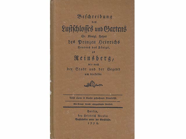 Beschreibung des Lustschlosses und Gartens Sr. Königl. Hoheit des Prinzen Heinrichs Bruders des Königs zu Reinsberg wie auch der Stadt und der Gegend um dieselbe. Nebst einem in Kupfer  ...
