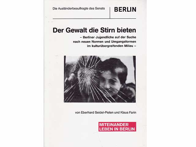 Der Gewalt die Stirn bieten - Berliner Jugendliche auf der Suche nach neuen Normen und Umgangsformen im kulturübergreifendem Milieu. 3. Auflage