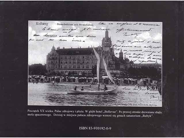 Historia Kolobrzegu w fotografii Kolberg do 1945 roku. Die Geschichte Kolbergs in der Fotografie. Kolberg bis zum Jahr 1945. Text-Bild-Band. In polnischer Sprache. Anhang in deutscher  ...