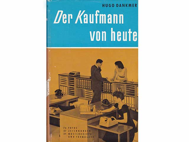 Der Kaufmann von heute. 73 Fotos. 37 Zeichnungen. 34 Musterbriefe und Formulare. Ein Ratgeber und Nachschlagbuch. 4. Auflage