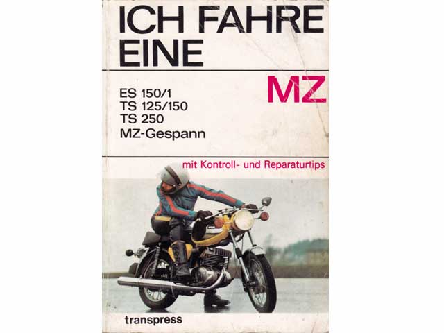 Ich fahre eine MZ. ES 159/1. TS 125/150. TS 250. MZ-Gespann. Mit Kontroll- und Reparaturtips. Fahrzeigvorstellung, Fahrweise, Wartung, Kontrolle und Reparatur. 3., neubearbeitete Auflage/1976