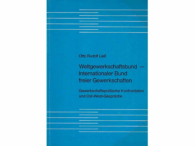 Weltgewerkschaftsbund - Internationaler Bund freier Gewerkschaften. Gewerkschaftspolitische Konfrontation und Ost-West-Gespräche. Bearbeitung des Anhangs: Jan Prager, Wien