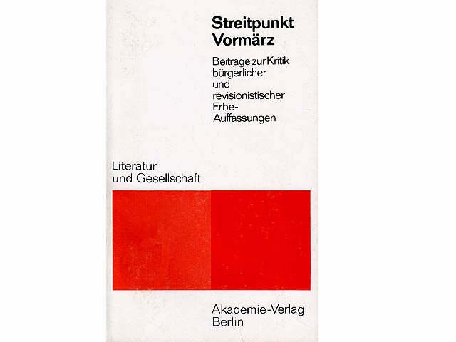 Streitpunkt Vormärz. Beiträge zur Kritik bürgerlicher und revisionistischer Erbe-Auffassungen. Literatur und Gesellschaft