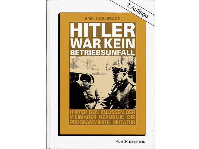 Hitler war kein Betriebsunfall. Hinter den Kulissen der Weimarer Republik: Die programmierte Diktatur. 7. aktualisierte und erweiterte  Auflage