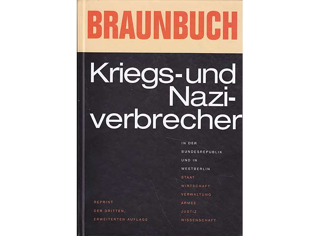 Braunbuch. Kriegs- und Naziverbrecher in der Bundesrepublik und in Westberlin. Staat, Wirtschaft, Verwaltung, Armee, Justiz, Wissenschaft. Reprint der Dritten erweiterten Auflage/1968.  ...