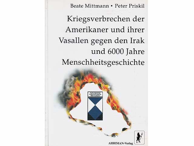 Kriegsverbrechen der Amerikaner und ihrer Vasallen gegen den Irak und 6000 Jahre Menschheitsgeschichte. 2. Auflage