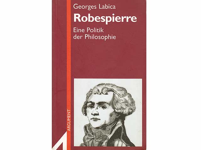 Robespierre. Eine Politik der Philosophie. Aus dem Französischen übersetzt und bearbeitet von Thomas Laugstien. 1. Auflage