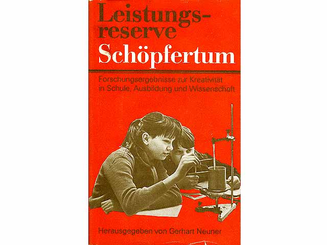 Leistungsreserve Schöpfertum. Forschungsergebnisse zur Kreativität in Schule, Ausbildung und Wissenschaft. Mit 21 Abbildungen und 3 Tabellen