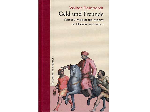 Geld und Freunde. Wie die Medici die Macht in Florenz eroberten. Reihe Geschichte erzählt. Hrsg. Kai Brodersen u. a.