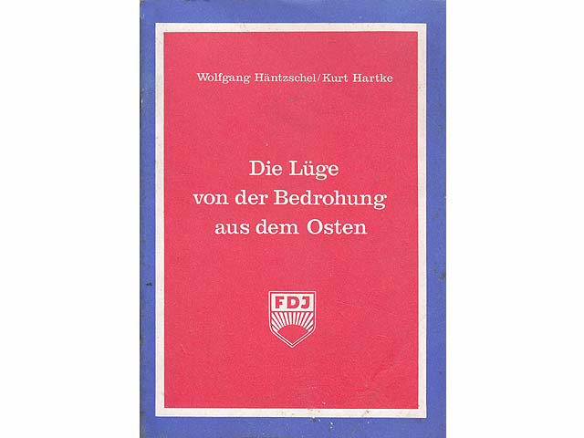 Die Lüge von der Bedrohung aus dem Osten. Hrsg. Zentralrat der FDJ