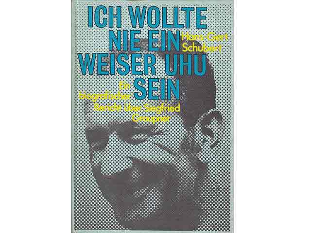 Ich wollte nie ein weiser Uhu sein. Ein biografischer Bericht über Siegfried Graupner