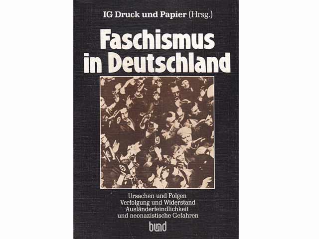 Faschismus in Deutschland. Ursachen und Folgen. Verfolgung und Widerstand. Ausländerfeindlichkeit und neonazistische Gefahren. Hrsg. IG Druck und Papier