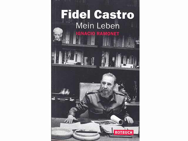 Fidel Castro - Mein Leben. Aufzeichnungen intensiver Gespräche und Interviews mit Fidel Castro von Ignacio Ramonet. Aus dem Spanischen von Barbara Köhler. 1. Auflage