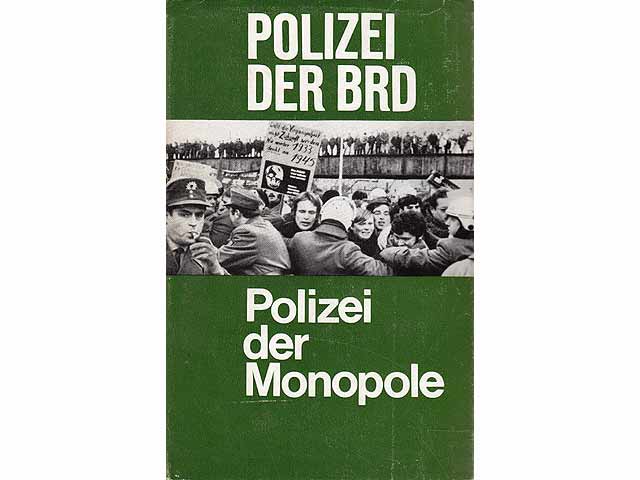Polizei der BRD - Polizei der Monopole. Entstehung, Aufgaben und Struktur des Polizeiapparates der BRD, seine Rolle im Herrschaftsmechanismus des staatsmonopolistischen Kapitalismus  ...