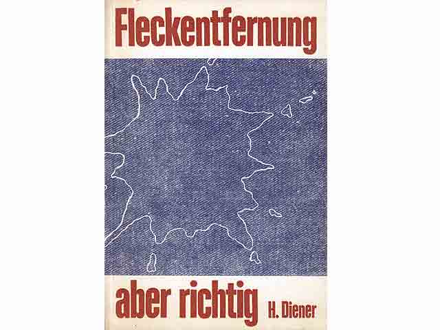 Fleckenentfernung aber richtig. Praktische Anleitung zum Entfernen von Flecken aus Textilien, Holz, Leder, Metall, Polstermöbeln, Teppichen u. a. im Haushalt. 9., unveränderte Auflage mit 4 Bildern