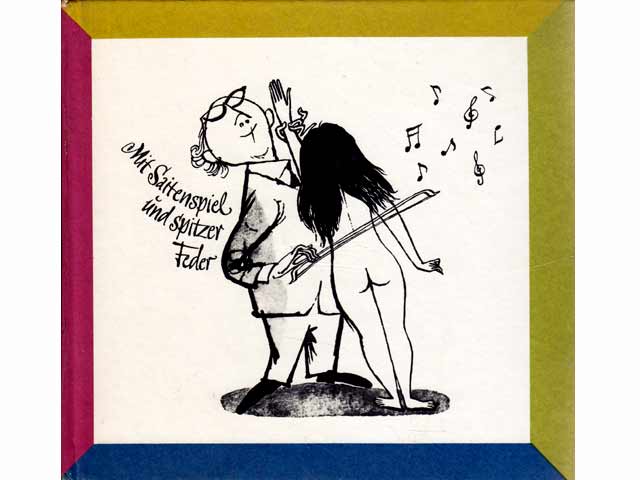 Mit Saitenspiel und spitzer Feder. Ein musikalisches Karikaturenkabinett. 3. Auflage/1986 oder 4. Auflage/1990