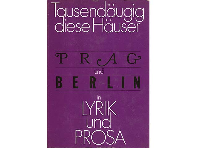 Tausendäugig diese Häuser. Prag und Berlin in Lyrik und Prosa.