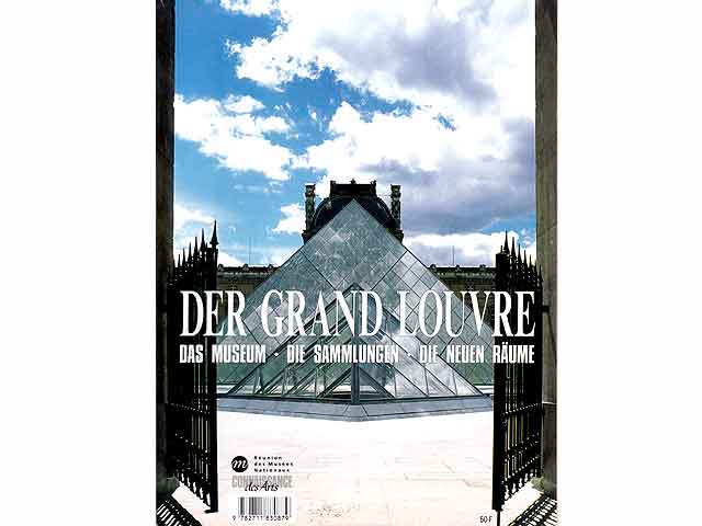Der Grand Louvre. Das Museum. Die Sammlungen. Die neuen Räume. In deutscher Sprache