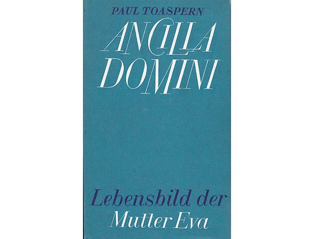 Ancilla Domini. Lebensbild der Mutter Eva - ein Leben der Hingabe an Jesus Christi. 3. Auflage