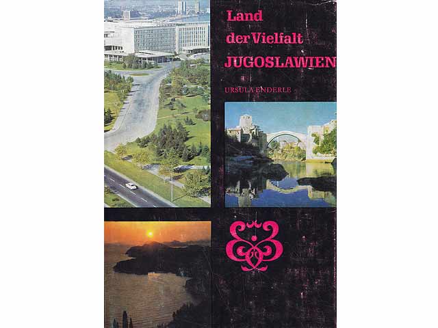 Land der Vielfalt Jugoslawien. Mit 16 Farb- und 64 Schwarzweißtafeln und einer Ausschlagkarte. 2. Auflage